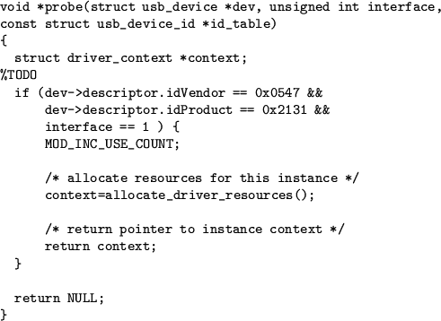 \begin{figure}
\centering\index{probe function}
\begin{verbatim}
void *probe(s...
...tance context */
return context;
}return NULL;
}\end{verbatim}\end{figure}