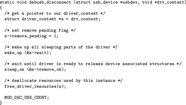 \begin{figure}
\centering\index{disconnect function}
\begin{verbatim}static vo...
...e */
free_driver_resources(s);MOD_DEC_USE_COUNT;
}\end{verbatim}\end{figure}